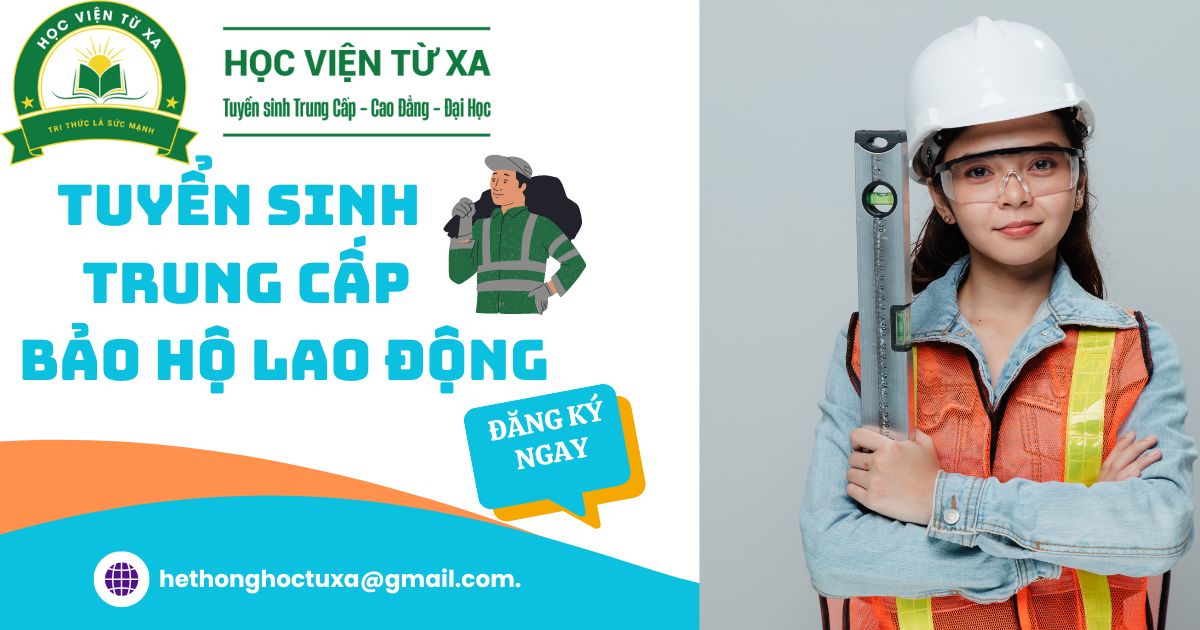 Học Trung cấp Bảo hộ lao động - Xét tuyển trực tuyến - Đào tạo từ xa