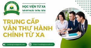 Học Trung cấp Văn thư hành chính từ xa