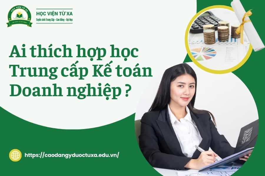 Ai thích hợp học Trung cấp Kế toán Doanh nghiệp?