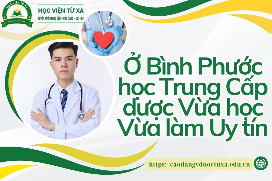Ở Bình Phước học Trung Cấp dược Vừa học Vừa làm Uy tín