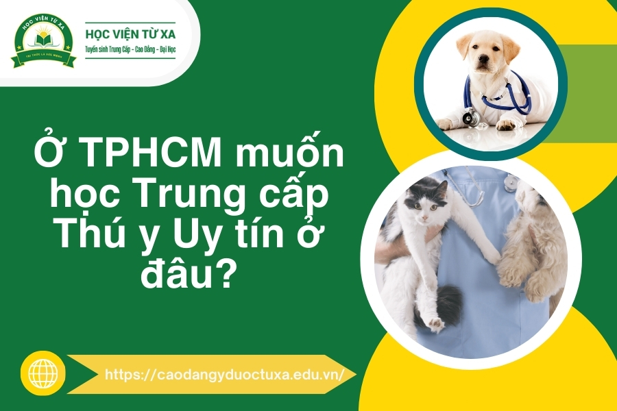 Ở TPHCM muốn học Trung cấp Thú y Uy tín ở đâu?