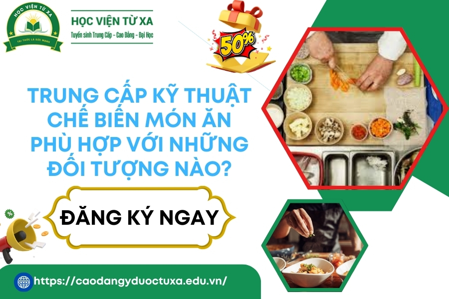 Trung cấp Kỹ thuật chế biến món ăn phù hợp với những đối tượng nào?