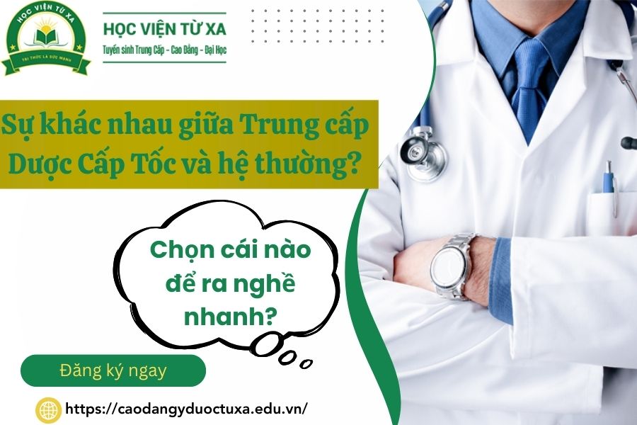 Sự khác nhau giữa Trung cấp Dược Cấp Tốc và hệ thường? Chọn cái nào để ra nghề nhanh?