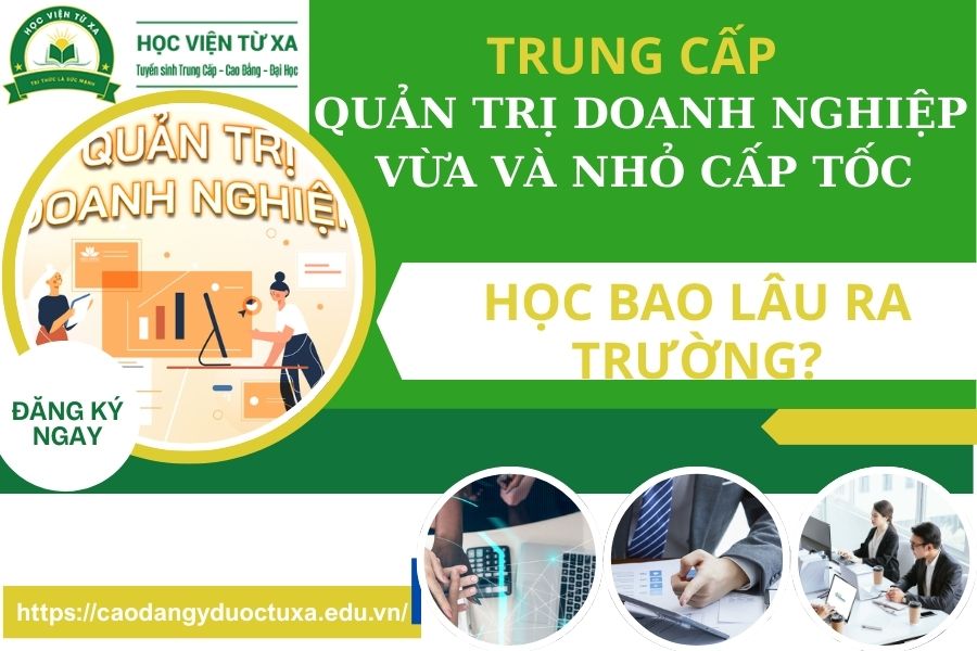 Trung cấp Quản trị doanh nghiệp vừa và nhỏ Cấp tốc học bao lâu ra trường?