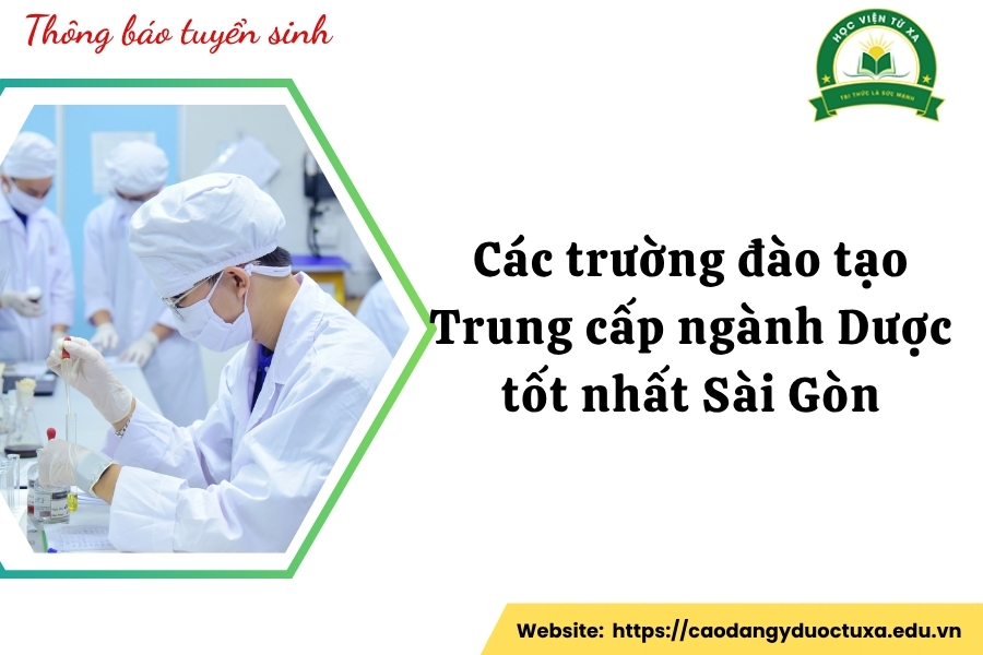 Các trường đào tạo Trung cấp ngành Dược tốt nhất Sài Gòn