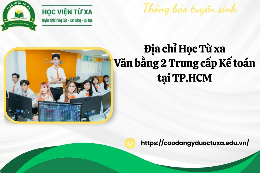 Địa chỉ Học Từ xa Văn bằng 2 Trung cấp Kế toán tại TP.HCM