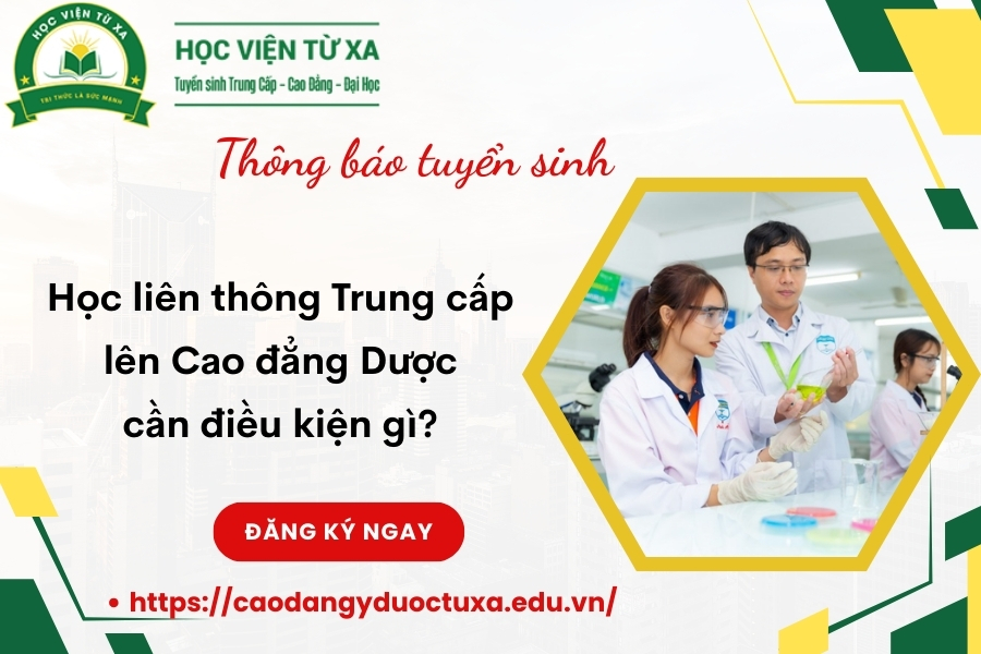 Học liên thông Trung cấp lên Cao đẳng Dược cần điều kiện gì?