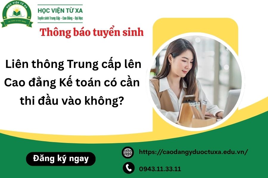 Liên thông Trung cấp lên Cao đẳng Kế toán có cần thi đầu vào không?