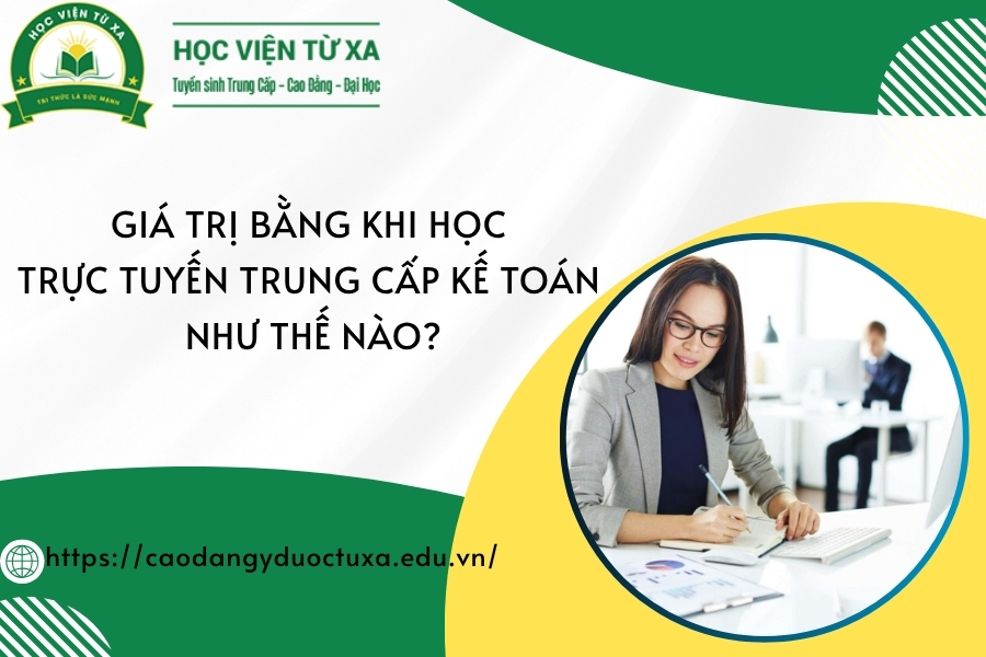 Giá trị bằng khi học trực tuyến Trung cấp Kế toán như thế nào?