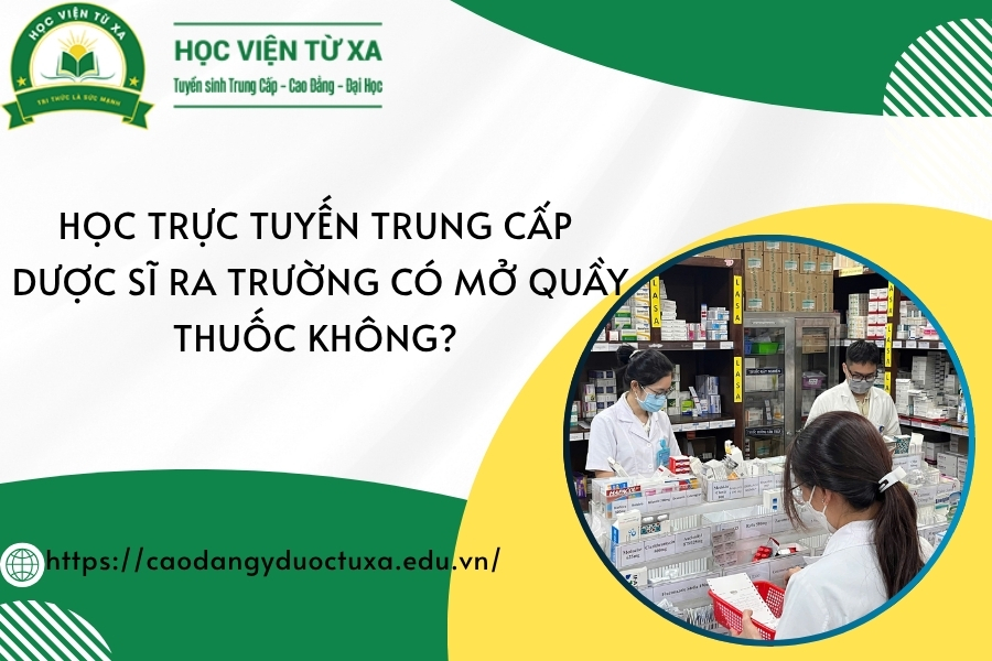 Học trực tuyến Trung cấp Dược sĩ ra trường có mở quầy thuốc không?