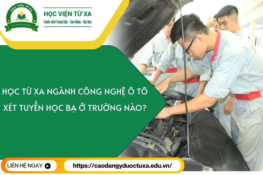 Học từ xa ngành Công nghệ ô tô xét tuyển học bạ ở trường nào?