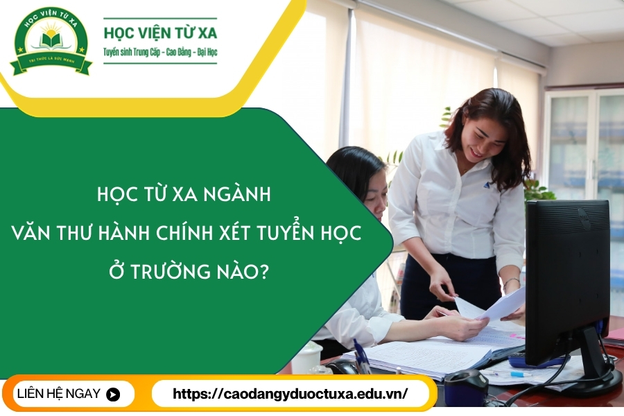 Học từ xa ngành Văn thư hành chính xét tuyển học ở trường nào?