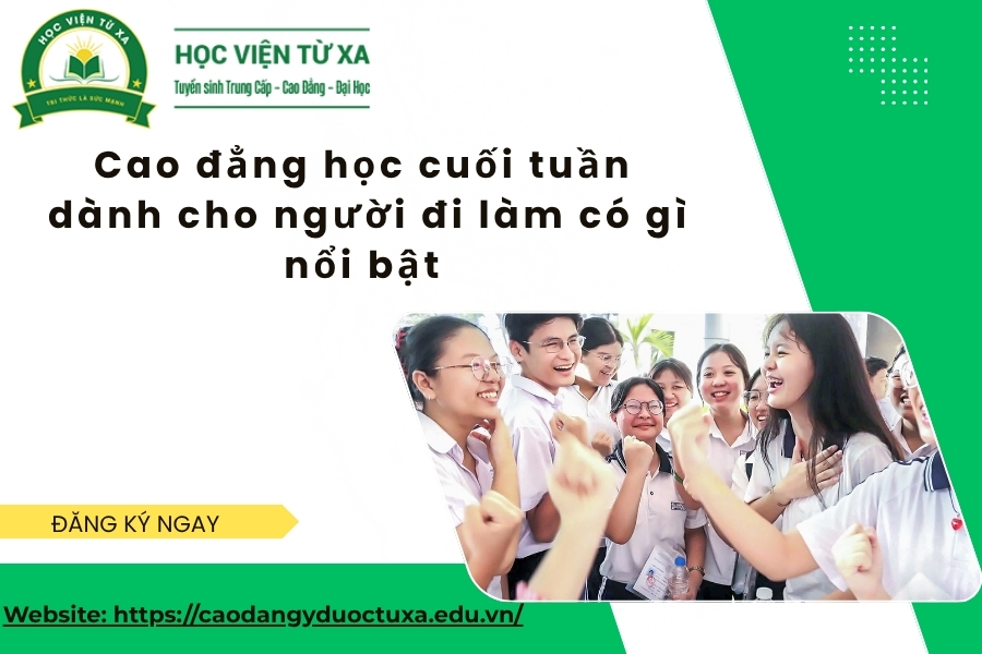 Cao đẳng học cuối tuần dành cho người đi làm có gì nổi bật