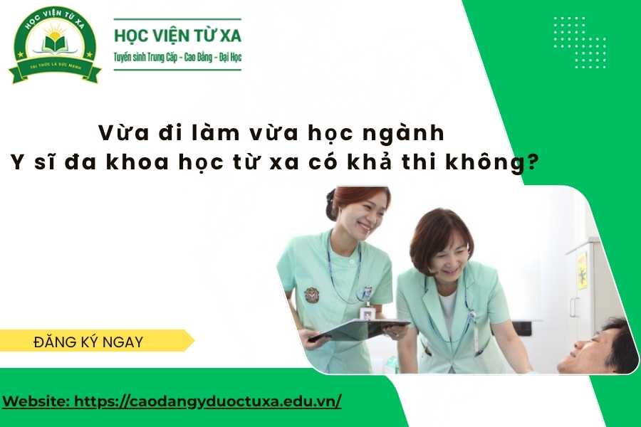 Vừa đi làm vừa học ngành Y sĩ đa khoa học từ xa có khả thi không?