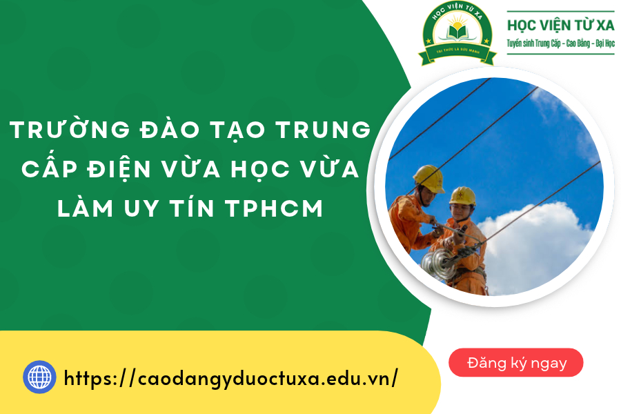 Trường đào tạo Trung cấp Điện vừa học vừa làm uy tín TPHCM