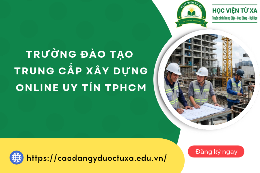 Trường đào tạo Trung cấp xây dựng online uy tín TPHCM